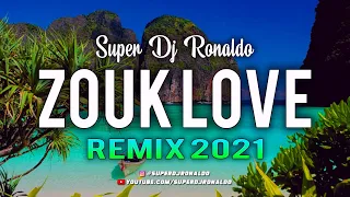 ZOUK LOVE REMIX 2021 - SUPER DJ RONALDO #2