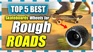 5 Best Skateboard Wheels for Rough Roads | Get A Scooter