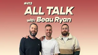 #413 - All Talk with Beau Ryan
