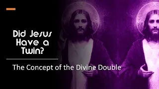 Did Jesus Have a Twin  &  The Concept of the Divine Double