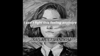 sad multifandom - Tell them before its too late