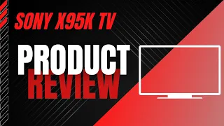 SONY X95K TV REVIEW - Best TV for You?