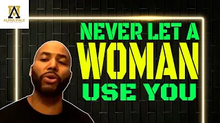 Never Let A Woman Use You (@alphamalestrategies-ams5190 )