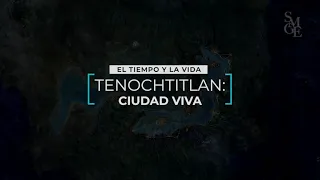 El tiempo y la vida. Serie Tenochtitlan: Ciudad Viva. Parte 1.