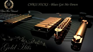 CHRIS HICKS - Blues Got Me Down - (BluesMen Channel) - BLUES
