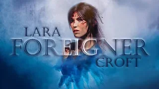 Lara Croft ❤ | FOREIGNER | [Rise of the Tomb Raider GMV]