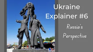 Ukraine Explainer #6 Russia's Perspective