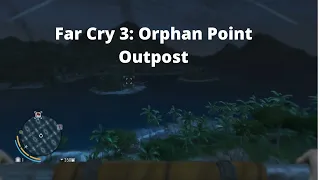 Far Cry 3: Orphan Point Outpost