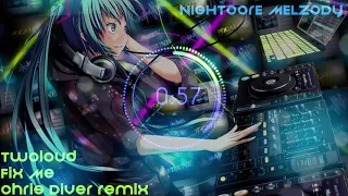 Nightcore - Twoloud - Fix Me (Chris Diver Remix)