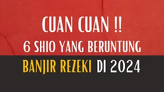 CUAN CUAN !! 6 SHIO YANG BERUNTUNG BANJIR REZEKI 2024 - APAKAH SHIOMU TERMASUK? #ramalan #shio