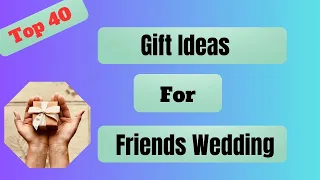 Top 40 Wedding Gift For Friend | Gift Ideas For Friends Wedding | Marriage Gifts for Best Friends