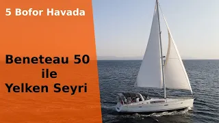 Beneteau 50 ile Yelken Seyri