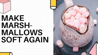 How To Make Marshmallows Soft Again