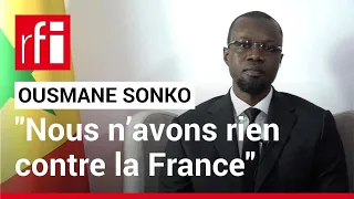 Ousmane Sonko : « Nous n’avons rien contre la France » • RFI