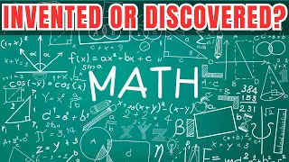 Is Mathematics INVENTED or DISCOVERED?