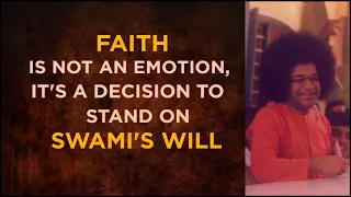 FAITH is Not an Emotion; It's a Decision to Stand On Swami's Will