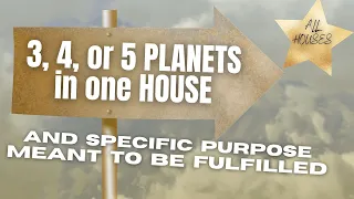 3, 4, or 5 Planets in one House & specific DIRECTION in Life - Placement in all 12 Houses