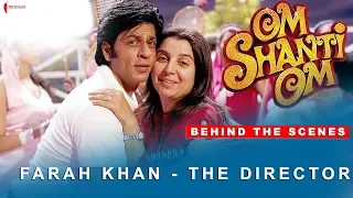 Om Shanti Om | Behind The Scenes | Farah Khan - The Director | Shah Rukh Khan, Deepika Padukone