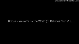 Unique - Welcome To The World (DJ Delirious Club Mix)