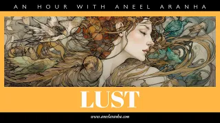 An Hour with Aneel Aranha - The 7 Deadly Sins: Lust