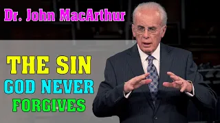 John Macarthur 2023 ➤ The Sin God Never Forgives