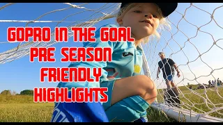 Sunny, GoPro in the goal Ollie friendly game highlights