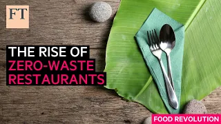 The restaurants moving towards zero waste | FT Food Revolution