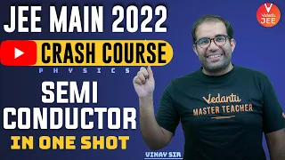 Semiconductor Class 12🔥 [JEE Crash Course👻] | JEE Main 2022 (JEE Physics) | Vinay Sir | Vedantu JEE✌