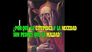 ¿POR QUÉ LA ESTUPIDEZ Y LA NECEDAD SON PEORES QUE LA MALDAD?