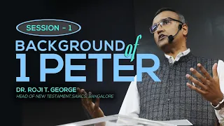 BACKGROUND OF 1 PETER | Session - 1 | Dr. Roji T George | SAIACS