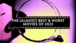 The (Almost) Best & Worst Movies Of 2023