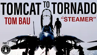 F-14 Tomcat to Tornado F3 | Tom "Steamer" Bau (Part 2)