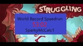 Struggling (PC) Speedrun - Glitchless 1-player - 53:02 - Current WR