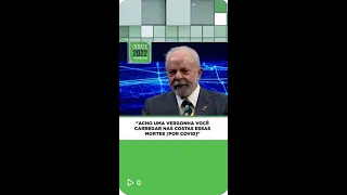 #Shorts | Lula: "Acho uma vergonha você carregar nas costas essas mortes [Por Covid]"