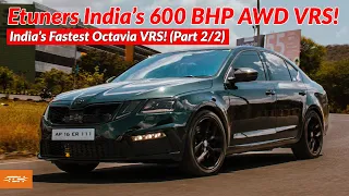 Etuners India's 600 BHP AWD Octavia VRS! (India's Fastest Octavia VRS!) | VRS600 Part 2/2