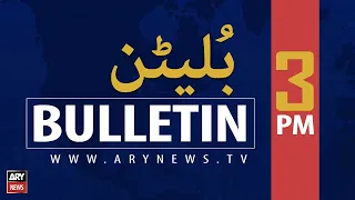 ARYNews Bulletins | 3 PM | 9th July 2021