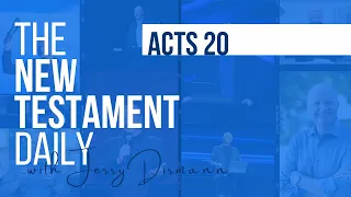 Acts 20 | The New Testament Daily with Jerry Dirmann (Feb 10 + Oct 19)