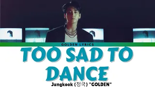 Jungkook (정국) "Too Sad to Dance" Lyrics