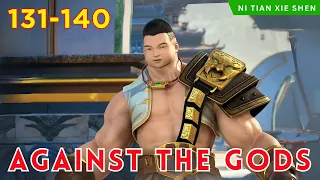 ❄️AGAINST THE GODS 131 - 140🔥 Alur Cerita Donghua Ni Tian Xie Shen versi Novel Bahasa Indonesia