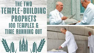Presidents Hinckley and Nelson -  The Temple Builders, 100 Temples, Long Lives & Time Running Out