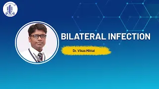 Bilateral Infection -Dr. Vikas Mittal