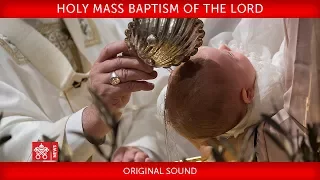 Pope Francis Holy Mass Baptism of the Lord 2018-01-07