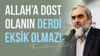 ALLAH'A DOST OLANIN DERDİ EKSİK OLMAZ! | Nureddin Yıldız