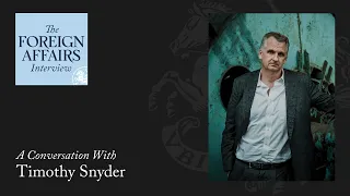 Timothy Snyder: How Putin’s Lies Are Driving the War in Ukraine | The Foreign Affairs Interview