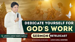 Dedicate Yourself For GOD'S WORK || Sermon Re-telecast || Ankur Narula Ministries