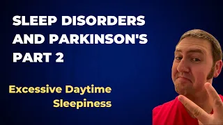 Excessive Daytime Sleepiness and Parkinson's - Sleep Disorders and Parkinson's Disease Part 2