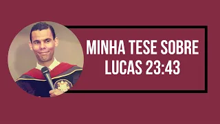 MINHA TESE SOBRE LUCAS 23:43