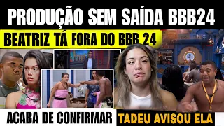 🚨BEATRIZ ESTA FORA DO BBB24, ACONTECEU APOUCO! XINGOU DAVI Produção se irrita "Inaceitável"  EGOÍSTA