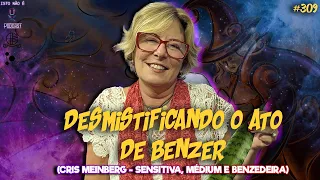 DESMISTIFICANDO O ATO DE BENZER - CRIS MEINBERG - SENSITIVA, MÉDIUM E BENZEDEIRA - Isto Não É #309