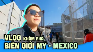 Khám phá bức tường biên giới Mỹ - Mexico